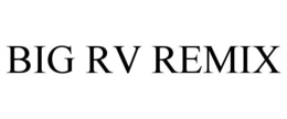 BIG RV REMIX trademark