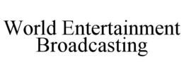 WORLD ENTERTAINMENT BROADCASTING trademark