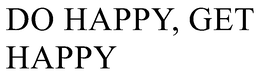 DO HAPPY, GET HAPPY trademark