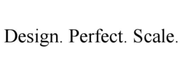 DESIGN. PERFECT. SCALE. trademark