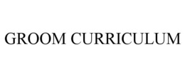 GROOM CURRICULUM trademark