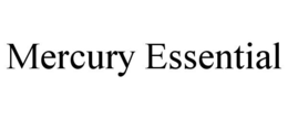 MERCURY ESSENTIAL trademark