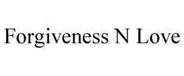 FORGIVENESS N LOVE trademark