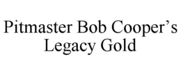 PITMASTER BOB COOPER'S LEGACY GOLD trademark