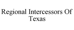 REGIONAL INTERCESSORS OF TEXAS trademark