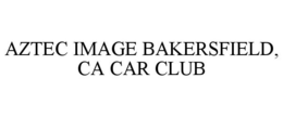 AZTEC IMAGE BAKERSFIELD, CA CAR CLUB trademark