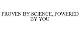 PROVEN BY SCIENCE, POWERED BY YOU trademark