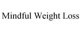MINDFUL WEIGHT LOSS trademark