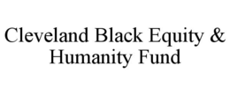 CLEVELAND BLACK EQUITY & HUMANITY FUND trademark