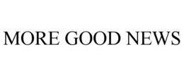 MORE GOOD NEWS trademark