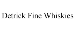 DETRICK FINE WHISKIES trademark