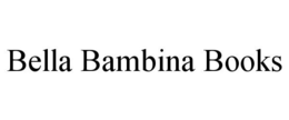 BELLA BAMBINA BOOKS trademark