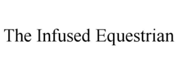 THE INFUSED EQUESTRIAN trademark