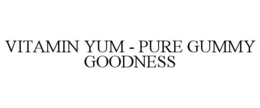 VITAMIN YUM - PURE GUMMY GOODNESS trademark