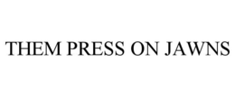 THEM PRESS ON JAWNS trademark
