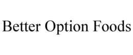BETTER OPTION FOODS trademark