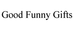 GOOD FUNNY GIFTS trademark