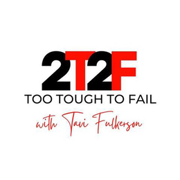 2T2F TOO TOUGH TO FAIL WITH TAVI FULKERSON trademark