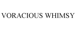 VORACIOUS WHIMSY trademark