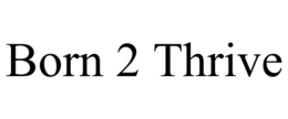 BORN 2 THRIVE trademark
