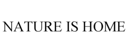 NATURE IS HOME trademark