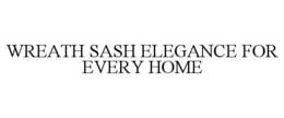 WREATH SASH ELEGANCE FOR EVERY HOME trademark