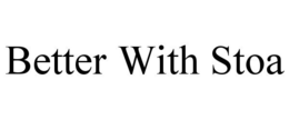 BETTER WITH STOA trademark