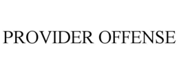 PROVIDER OFFENSE trademark