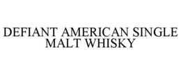 DEFIANT AMERICAN SINGLE MALT WHISKY trademark