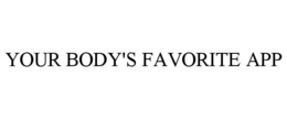 YOUR BODY'S FAVORITE APP trademark