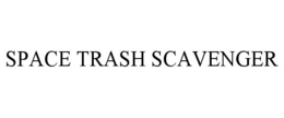 SPACE TRASH SCAVENGER trademark