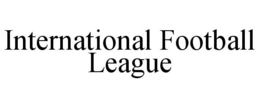 INTERNATIONAL FOOTBALL LEAGUE trademark