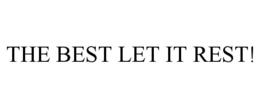 THE BEST LET IT REST! trademark
