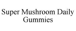 SUPER MUSHROOM DAILY GUMMIES trademark