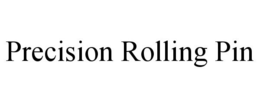 PRECISION ROLLING PIN trademark