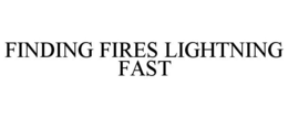 FINDING FIRES LIGHTNING FAST trademark