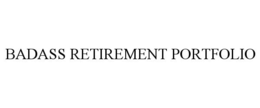 BADASS RETIREMENT PORTFOLIO trademark