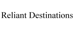 RELIANT DESTINATIONS trademark
