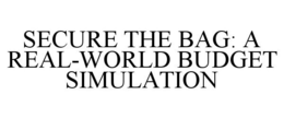 SECURE THE BAG: A REAL-WORLD BUDGET SIMULATION trademark