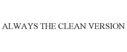 ALWAYS THE CLEAN VERSION trademark