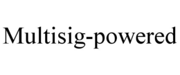 MULTISIG-POWERED trademark