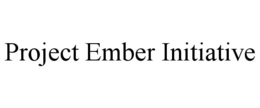 PROJECT EMBER INITIATIVE trademark