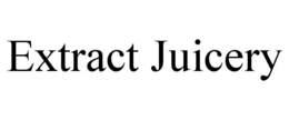 EXTRACT JUICERY trademark