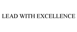 LEAD WITH EXCELLENCE trademark