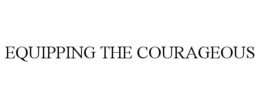 EQUIPPING THE COURAGEOUS trademark