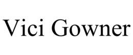 VICI GOWNER trademark