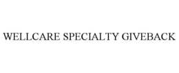 WELLCARE SPECIALTY GIVEBACK trademark