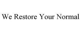 WE RESTORE YOUR NORMAL trademark