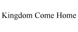 KINGDOM COME HOME trademark