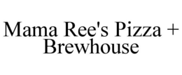 MAMA REE'S PIZZA + BREWHOUSE trademark